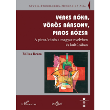 L&#039;Harmattan Kiadó Bálizs Beáta - Veres róka, vörös bársony, piros rózsa társadalom- és humántudomány