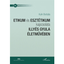L'Harmattan Kiadó Etikum és esztétikum kapcsolata Illyés Gyula életművében egyéb könyv