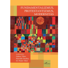 L'Harmattan Kiadó Fundamentalizmus, protestantizmus, modernitás vallás