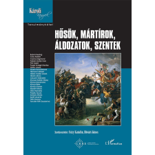 L'Harmattan Kiadó Hősök, mártírok, áldozatok, szentek történelem