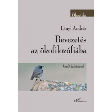 L&#039;Harmattan Kiadó Lányi András - Bevezetés az ökofilozófiába társadalom- és humántudomány