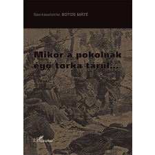 L'Harmattan Kiadó Mikor a pokolnak égő torka tárul… történelem