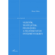 L&#039;Harmattan Kiadó Rónay Zoltán - Vezetők, testületek, felelősség a felsőoktatási intézményekben társadalom- és humántudomány