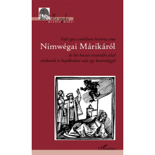 L&#039;Harmattan Kiadó - Való igaz csudálatos história ama Nimwégai Márikáról ki hét hosszú esztendőn által cimborált és bujálkodott vala egy kanördöggel irodalom