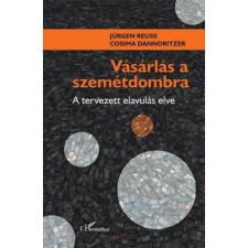 L'Harmattan Kiadó Vásárlás a szemétdombra – A tervezett elavulás elve egyéb könyv