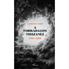 L'Harmattan Kiadó A forradalom visszanéz 1956 - 2016 antikvárium - használt könyv