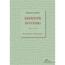 L'Harmattan Kiadó Árpádtól Istvánig történelem
