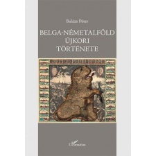 L'Harmattan Kiadó Belga-Németalföld újkori története történelem