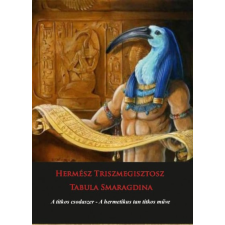 L'Harmattan Kiadó Hermész Triszmegisztosz - Tabula Smaragdina - A titkos csodaszer - A hermetikus tan titkos műve ezoterika