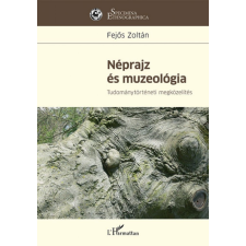 L'Harmattan Kiadó Néprajz és muzeológia - Tudománytörténeti megközelítés társadalom- és humántudomány