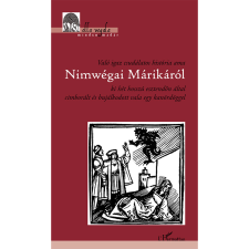 l'Harmattan Könyvesbolt Való igaz csudálatos história ama Nimwégai Márikáról ki hét hosszú esztendőn által cimborált és bujálkodott vala egy kanördöggel (BK24-183229) irodalom