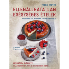 La Santé Kiadó Ellenállhatatlan egészséges ételek - Cukormentes, rostban gazdag receptek gasztronómia