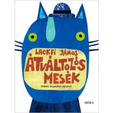 Lackfi János LACKFI JÁNOS - ÁTVÁLTOZÓS MESÉK gyermek- és ifjúsági könyv