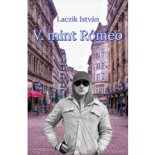 Laczik István (magánkiadás) V. mint Rómeó regény