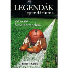 Lakat T. Károly LAKAT T. KÁROLY - LEGENDÁK LEGENDÁRIUMA sport
