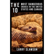 Larry Slawson (magánkiadás) The 10 Most Dangerous Snakes in the United States and Canada egyéb e-könyv