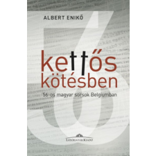 LÁTÓHATÁR KIADÓ KFT Kettős kötésben - '56-os magyar sorsok Belgiumban történelem