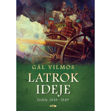  Latrok ideje - Erdély 1848-1849 regény