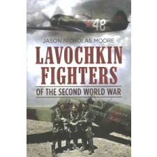  Lavochkin Fighters of the Second World War – Jason Nicholas Moore idegen nyelvű könyv
