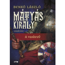 Lazi Benkő László - Mátyás király II. - A vaskezű (új példány) irodalom