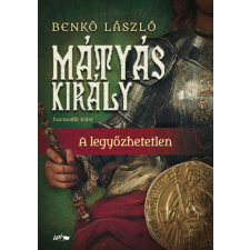 Lazi Benkő László - Mátyás király III. - A legyőzhetetlen (új példány) szépirodalom