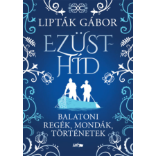 LAZI KIADÓ Ezüsthíd - Balatoni regék, mondák, történetek regény