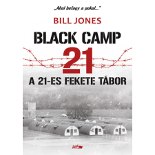Lazi Könyvkiadó A 21-es fekete tábor - Balck Camp 21 történelem