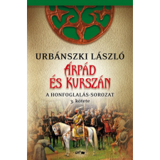 Lazi Könyvkiadó Árpád és Kurszán - A Honfogalás-sorozat 3. kötete történelem