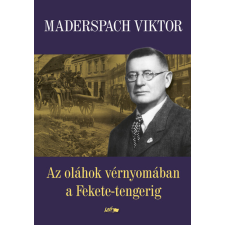 Lazi Könyvkiadó Az oláhok vérnyomában a Fekete-tengerig (új kiadás) irodalom