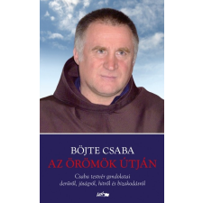 Lazi Könyvkiadó Az örömök útján - Csaba testvér gondolatai derűről, jóságról, hitről és bizakodásról vallás