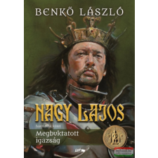 Lazi Könyvkiadó Nagy Lajos - harmadik kötet - Megbuktatott igazság regény