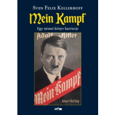 Lazi Könyvkiadó Sven Felix Kellerfoff: Mein Kampf - Egy német könyv karrierje történelem