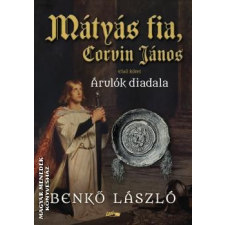 Lazi Mátyás fia, Corvin János I. - Árulók diadala - Benkő László egyéb könyv