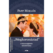 Lazi Megkoronáztad - A házasságkötés misztériuma - Papp Miklós egyéb könyv