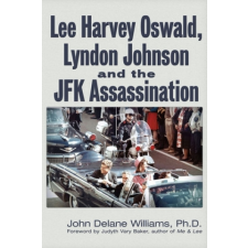  Lee Harvey Oswald, Lyndon Johnson & the JFK Assassination – John Delane Williams idegen nyelvű könyv