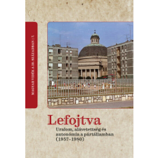 Lefojtva - Uralom, alávetettség és autonómia a pártállamban (1957-1980) történelem