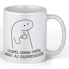 Legyél olyan erős mint az eszpresszód - Kávés Bögre bögrék, csészék