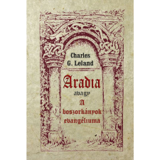 Leland, Charles G. Aradia avagy A boszorkányok evangéliuma (BK24-188374) ezoterika