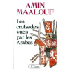  Les croisades vues par les arabes – Amin Maalouf