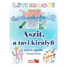 Lévai Lívia Livi meséi – Aszit, a tavi királyfi (BK24-163538) gyermek- és ifjúsági könyv
