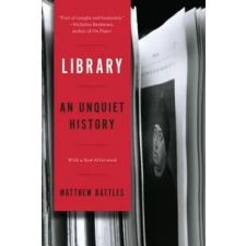  Library - An Unquiet History – Matthew Battles idegen nyelvű könyv