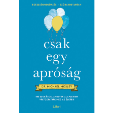 Libri Csak egy apróság - Kis szokások, amelyek alapjaiban változtatják meg az életed életmód, egészség