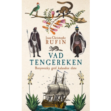 Libri Jean-Christophe Rufin - Vad tengereken - Benyovszky gróf kalandos élete (új példány) irodalom