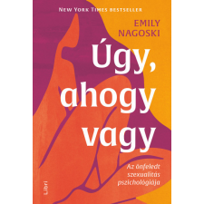 Libri Kiadó Emily Nagoski - Úgy, ahogy vagy életmód, egészség