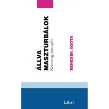 Libri Könyvkiadó Állva maszturbálok - Szorongásnapló regény