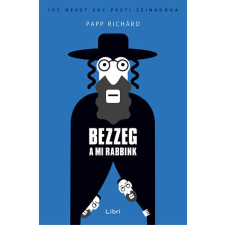 Libri Könyvkiadó Bezzeg a mi rabbink - Papp Richárd antikvárium - használt könyv