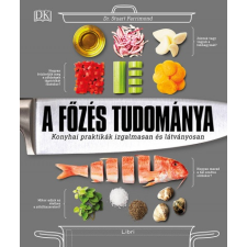 Libri Könyvkiadó Dr. Stuart Farrimond: A főzés tudománya - Konyhai praktikák izgalmasan és látványosan gasztronómia