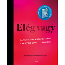 Libri Könyvkiadó Elég vagy - A legjobb gyakorlatok és tippek a hatékony stresszkezeléshez életmód, egészség
