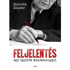 Libri Könyvkiadó Feljelentés - Egy ügynök mindennapjai történelem
