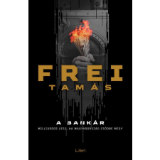 LIBRI KÖNYVKIADÓ KFT. Frei Tamás - A bankár regény